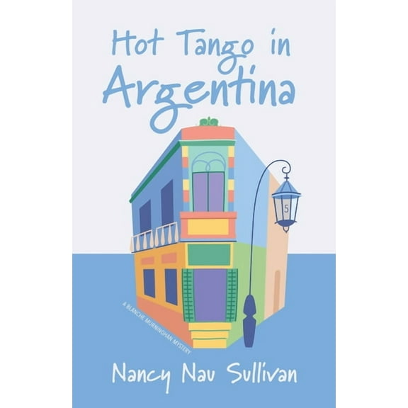 A Blanche Murninghan Mystery Hot Tango in Argentina, Book 5, (Paperback)