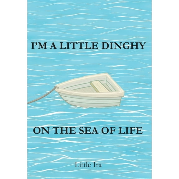 I'm a Little Dinghy on the Sea of Life, (Hardcover)