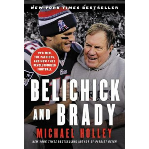 Pre-Owned Belichick and Brady: Two Men, the Patriots, and How They Revolutionized Football (Paperback) 0316266906 9780316266901