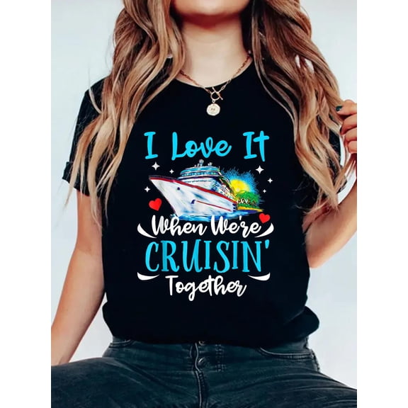 100% Cotton I Love It When We're Cruisin Together Cruise Couples Lovers T-Shirt Women's Men's Graphic Tee Casual Tops