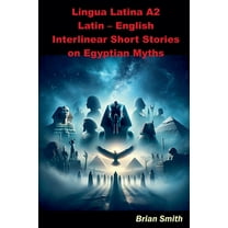 Latin Interlinear Easy Readers Lingua Latina A2 Latin - English Interlinear Short Stories on Egyptian Myths, Book 5, (Paperback)