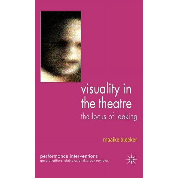 Performance Interventions Visuality in the Theatre: The Locus of Looking, (Hardcover)