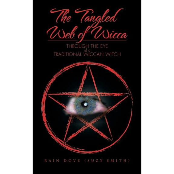The Tangled Web of Wicca: Through the Eye of a Traditional Wiccan Witch, (Paperback)