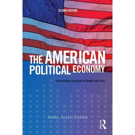 The American Political Economy: Institutional Evolution of Market and State, (Paperback)