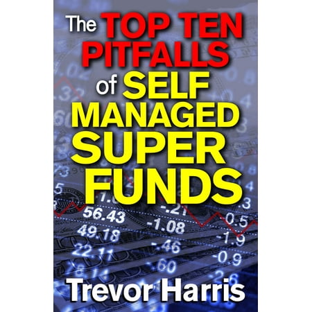 The Top Ten Pitfalls of Self Managed Super Funds -