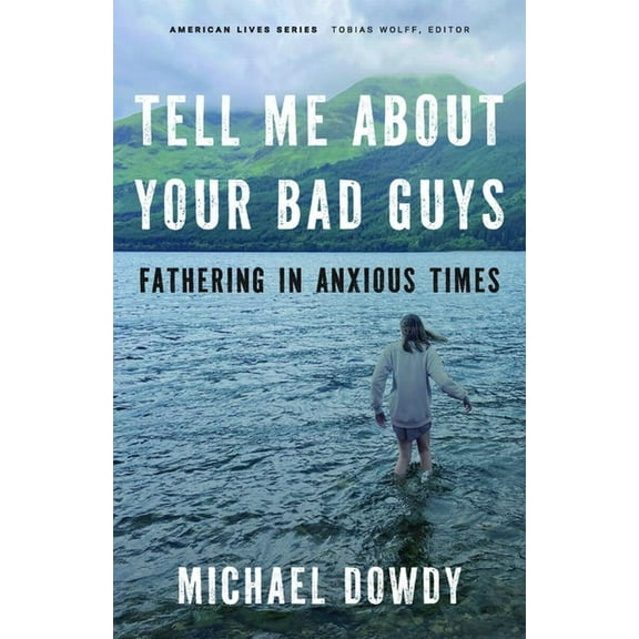 American Lives Tell Me about Your Bad Guys: Fathering in Anxious Times, (Paperback)