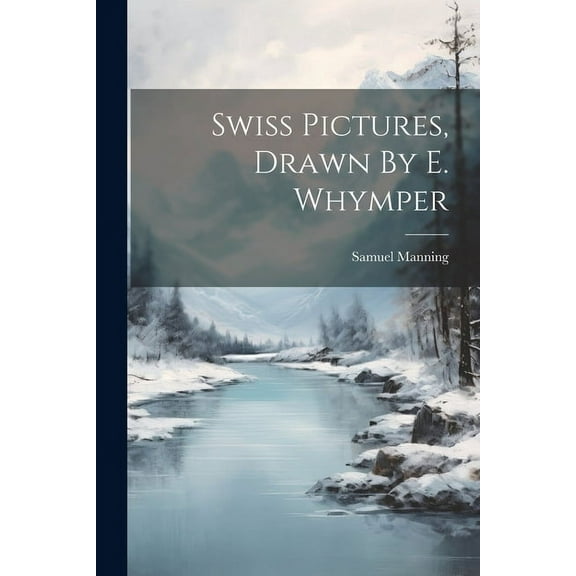 Swiss Pictures, Drawn By E. Whymper (Paperback)