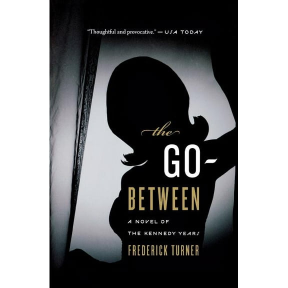 Go-Between: A Novel of the Kennedy Years, (Paperback)