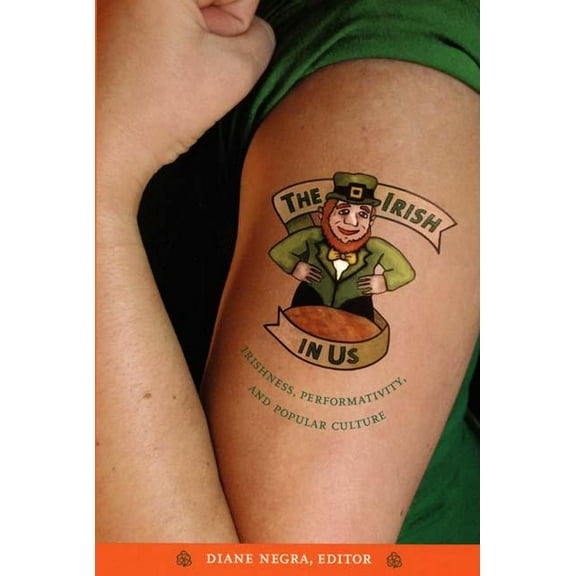 The Irish in Us: Irishness, Performativity, and Popular Culture, (Paperback)