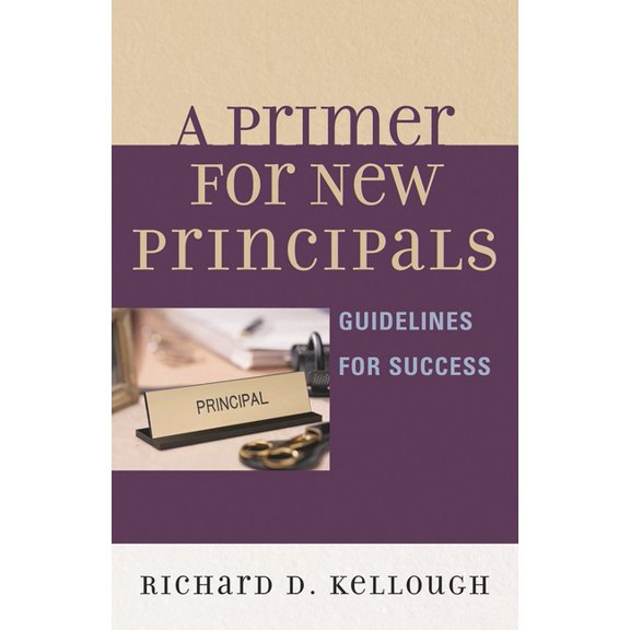 A Primer for New Principals : Guidelines for Success (Paperback)