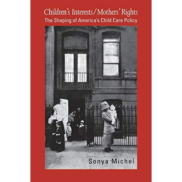 Children's Interests/Mothers' Rights: The Shaping of America`s Child Care Policy