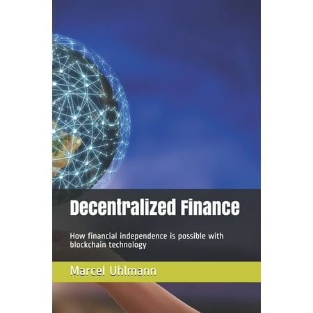 Decentralized Finance : How financial independence is possible with blockchain technology (Paperback)