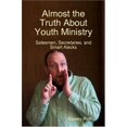 thumbnail image 1 of Almost the Truth About Youth Ministry: Salesmen, Secretaries, and Smart Alecks [Paperback] Roth, Dewey, 1 of 3