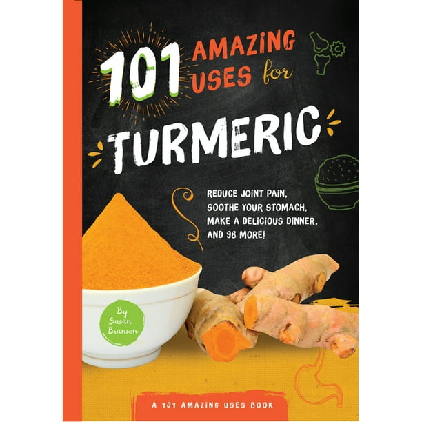 101 Amazing Uses for Turmeric Reduce joint pain, soothe your stomach
