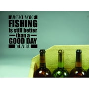 A Bad Day Of Fishing Vinyl Wall Decal for Home - Is Still Better Than Good Day At Work Cute Wall Décor Bedroom Living Room Entry - Removable High Tact - Size: 10 In x 20 In
