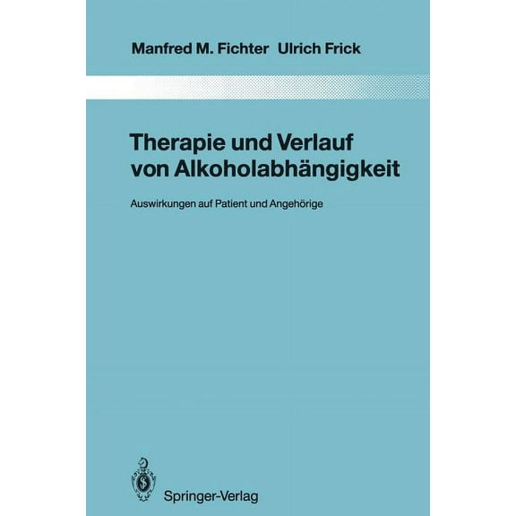 Monographien Aus Dem Gesamtgebiete der P Therapie Und Verlauf Von Alkoholabhängigkeit: Auswirkungen Auf Patient Und Angehörige, Book 69, (Paperback)