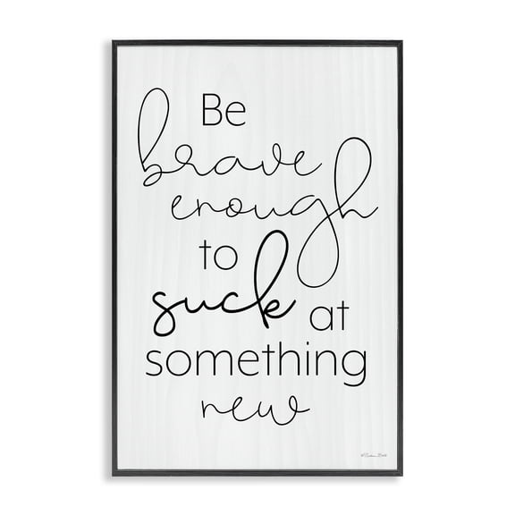 Stupell Industries Contemporary Brave Enough To Suck At Something Black Framed Giclee Art, 12 x 18, by Susan Ball