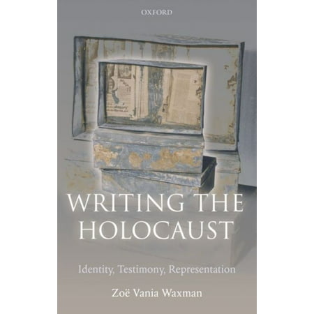 Writing the Holocaust: Identity, Testimony, Representation