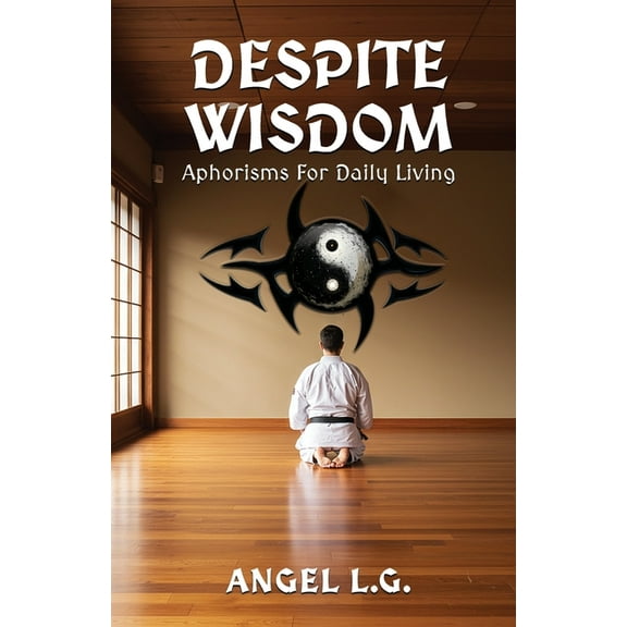 Despite Wisdom: Aphorisms For Daily Living, (Paperback)