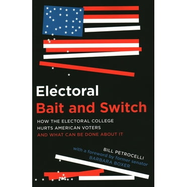 Electoral Bait and Switch: How the Electoral College Hurts American Voters and What Can Be Done about It, (Paperback)