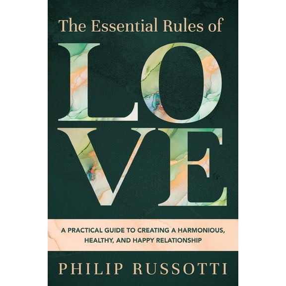 The Essential Rules of Love: A Practical Guide to Creating a Harmonious, Healthy, and Happy Relationship, (Paperback)