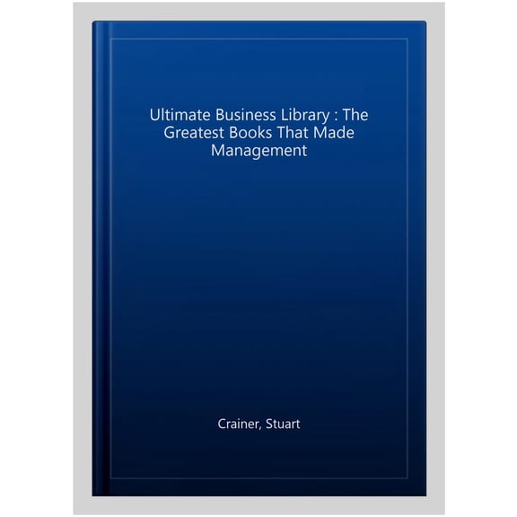 Pre-Owned The Ultimate Business Library: The Greatest Books That Made Management (Paperback) 1841120596 9781841120591