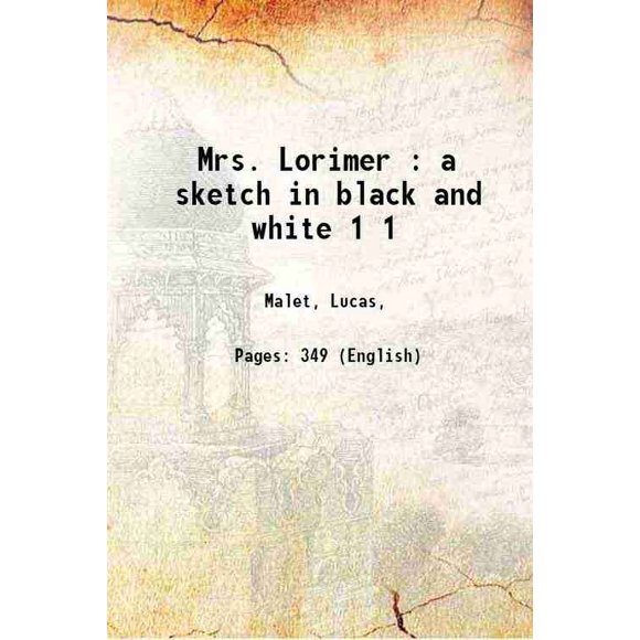 Mrs. Lorimer: un Croquis en Noir et Blanc Volume 1 1882 [Relié]