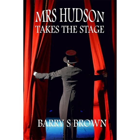 Mrs. Hudson of Baker Street Mrs. Hudson Takes The Stage (Mrs. Hudson of Baker Street Book 6), Book 6, (Paperback)