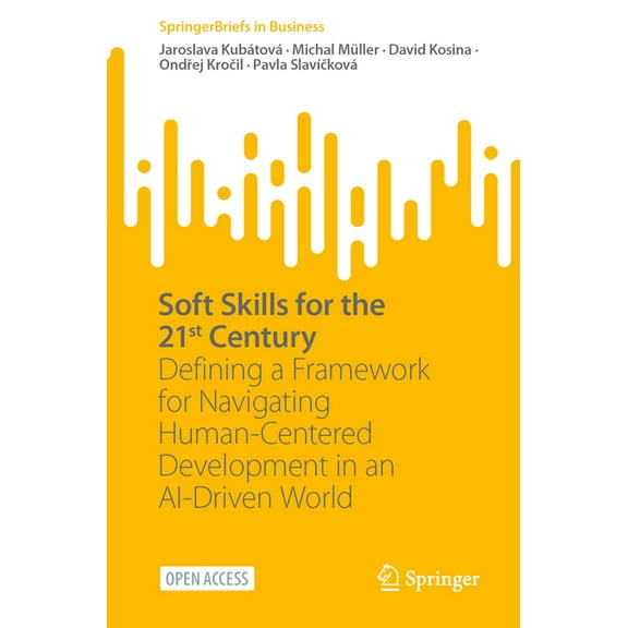 SpringerBriefs in Business Soft Skills for the 21st Century: Defining a Framework for Navigating Human-Centered Development in an Ai-Driven World, (Paperback)