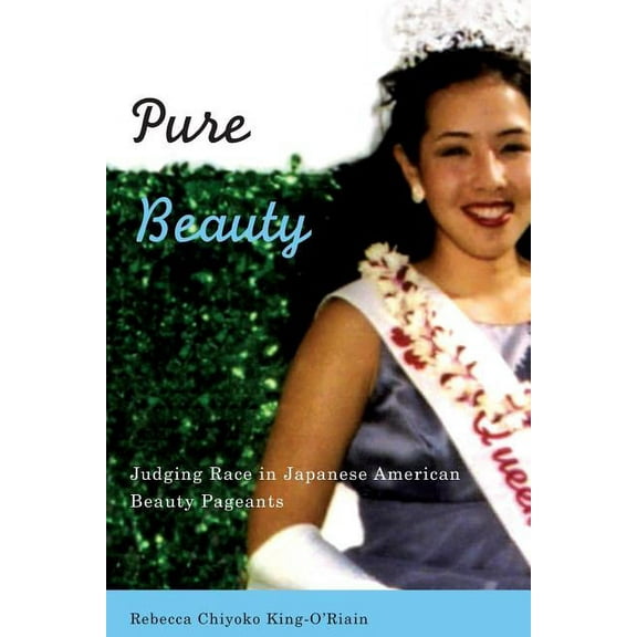 Pure Beauty: Judging Race in Japanese American Beauty Pageants, (Paperback)