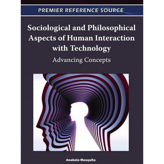 Sociological and Philosophical Aspects of Human Interaction with Technology : Advancing Concepts (Hardcover)