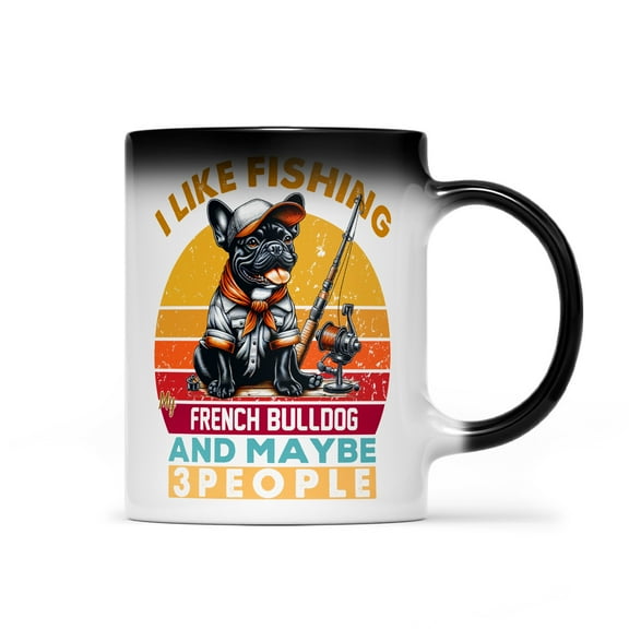 I Like Fishing, and My French Bulldog, and Maybe 3 People. Happy Father's Day Heat Color Changing Mug Dog Lover Gifts Magic Coffee Mug - 00004