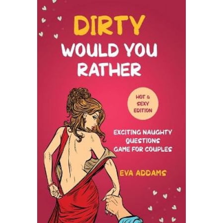Dirty Would You Rather: Exciting Naughty Questions Game for Couples