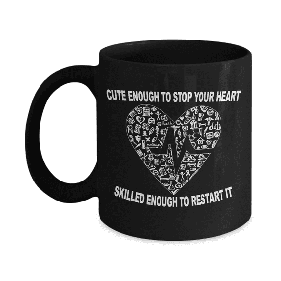Nurse Appreciation Gift Coffee mug, Cute Enough To Stop Your Heart Skilled Enough To Restart It -Black Porcelain Coffee Mug 11 oz for Girlfriend, Boyfriend, Wife, Nurse, medical, Nursing, Student