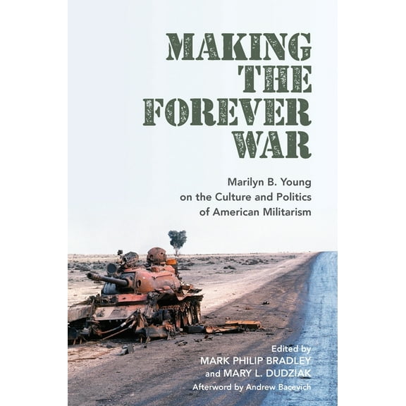 Culture and Politics in the Cold War and Making the Forever War: Marilyn B. Young on the Culture and Politics of American Militarism, (Paperback)