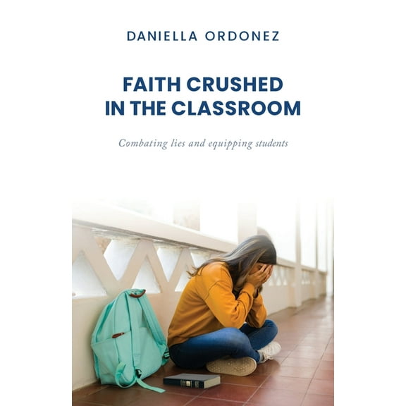 Faith Crushed in the Classroom: Combating lies and equipping students