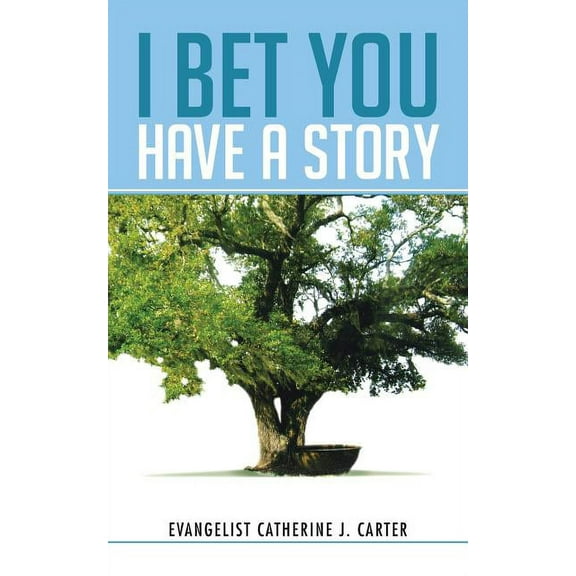 I Bet You Have a Story (Paperback) by Evangelist Catherine J Carter