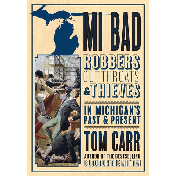 Mitten Mayhem: Mi Bad: Robbers, Cutthroats & Thieves in Michigan's Past & Present (Other)