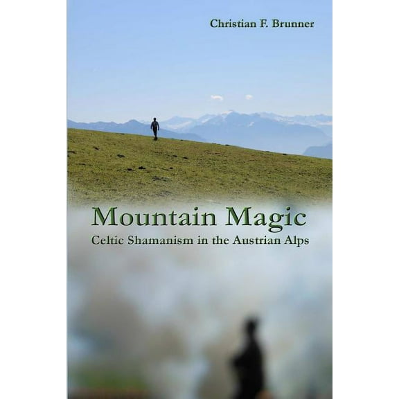Mountain Magic: Celtic Shamanism in the Austrian Alps, (Paperback)