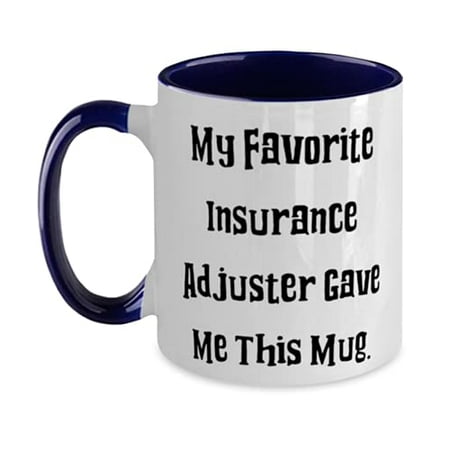 

Funny Insurance adjuster My Favorite Insurance Adjuster Gave Me This Mug Insurance adjuster Two Tone 11oz Mug From Team Leader