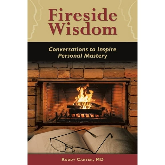Fireside Wisdom: Conversations to Inspire Personal Mastery, (Paperback)