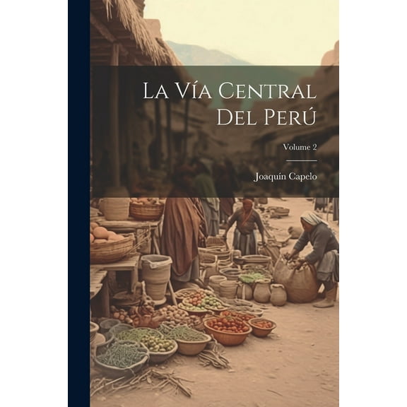 La VÃa Central Del Perú; Volume 2 (Paperback)
