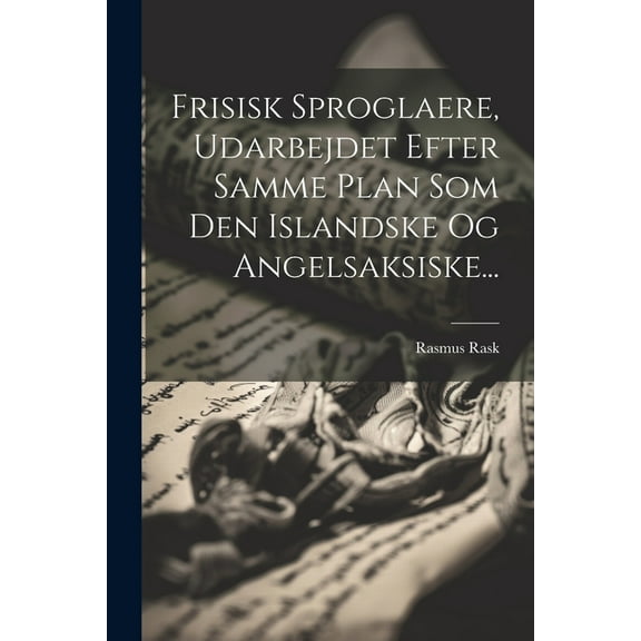 Frisisk Sproglaere, Udarbejdet Efter Samme Plan Som Den Islandske Og Angelsaksiske... (Paperback)