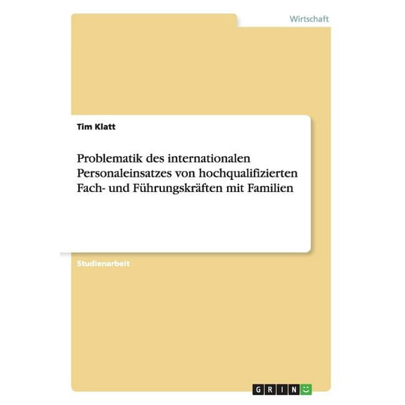 Problematik des internationalen Personaleinsatzes von hochqualifizierten Fach- und Führungskräften mit Familien (Paperback)