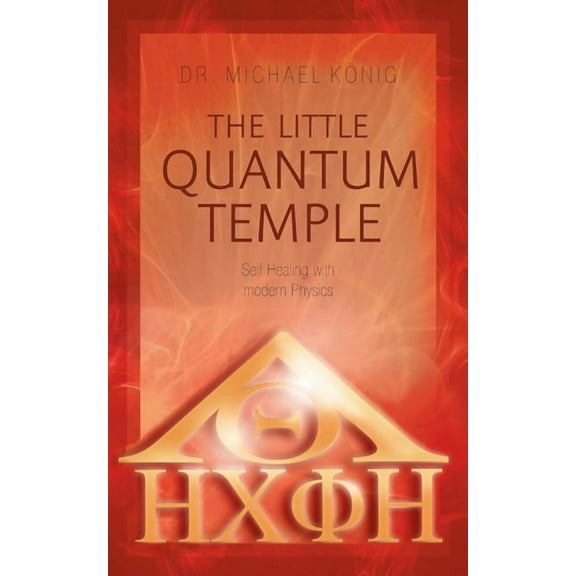 The Little Quantum Temple: Self Healing with modern Physics, (Paperback)
