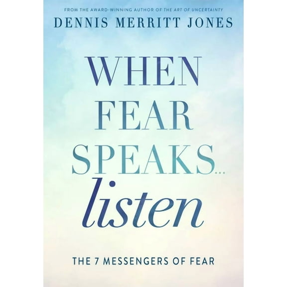 When Fear Speaks, Listen: The 7 Messengers of Fear, (Paperback)