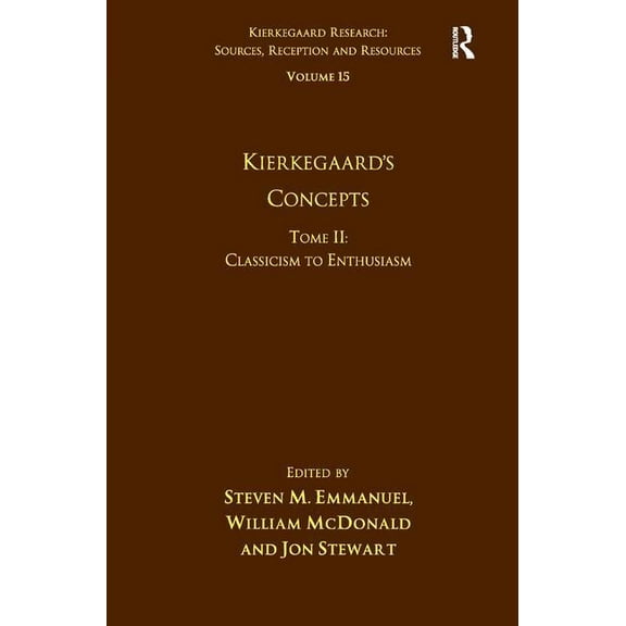Kierkegaard Research: Sources, Reception Volume 15, Tome II: Kierkegaard's Concepts: Classicism to Enthusiasm, (Hardcover)