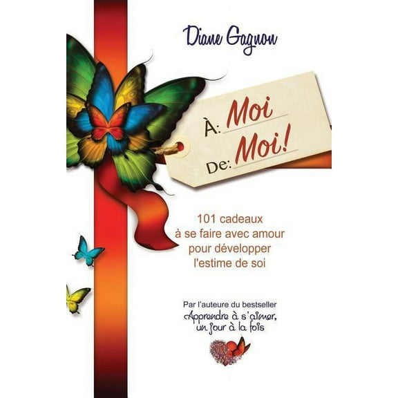 À moi de moi!: 101 cadeaux à se faire avec amour pour développer l'estime de soi, (Paperback)