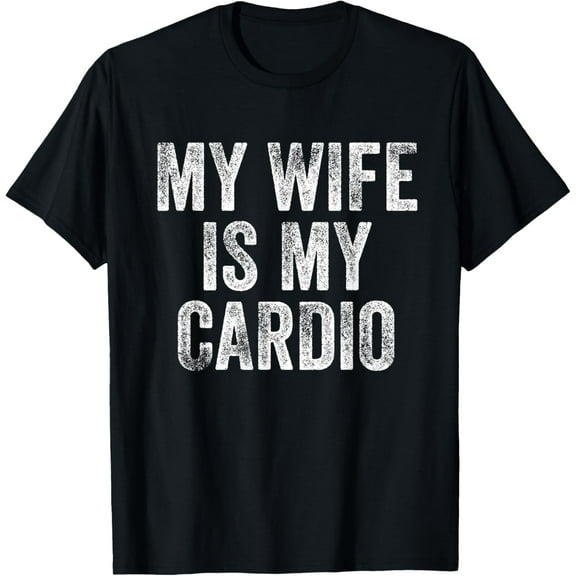 t-shirt My Wife Is My Cardio T-Shirt mens，black，women，funny，journey，Crew Neck, Short Sleeve,custom clothing patterns.gift