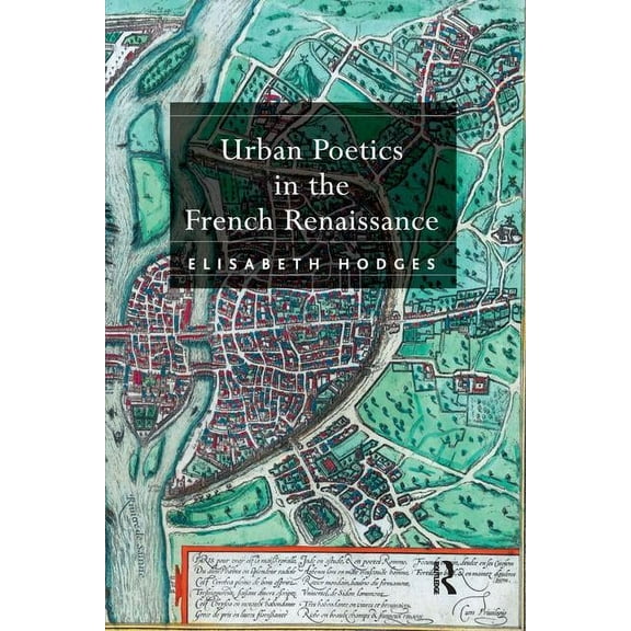 Urban Poetics in the French Renaissance, (Hardcover)